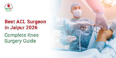 Best ACL Surgeon in Jaipur 2026 | Complete Knee Surgery Guide
