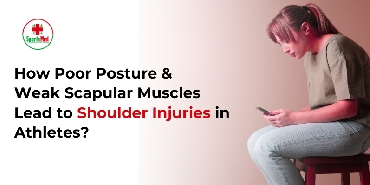  How Poor Posture & Weak Scapular Muscles Lead to Shoulder Injuries in Athletes?