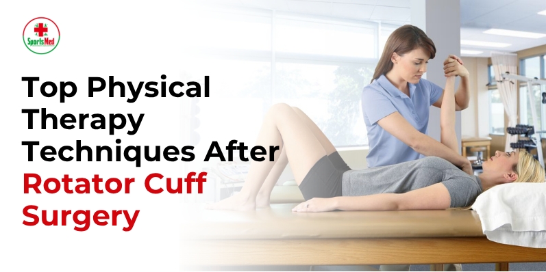 Top Physical Therapy Techniques After Rotator Cuff Surgery 